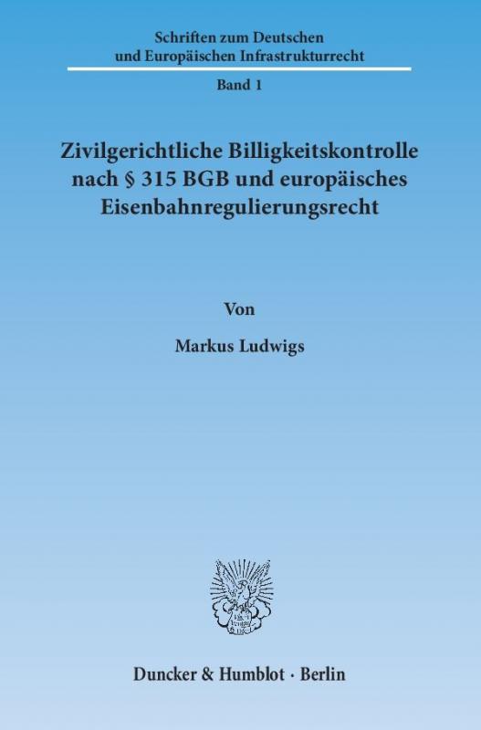 Cover-Bild Zivilgerichtliche Billigkeitskontrolle nach § 315 BGB und europäisches Eisenbahnregulierungsrecht.