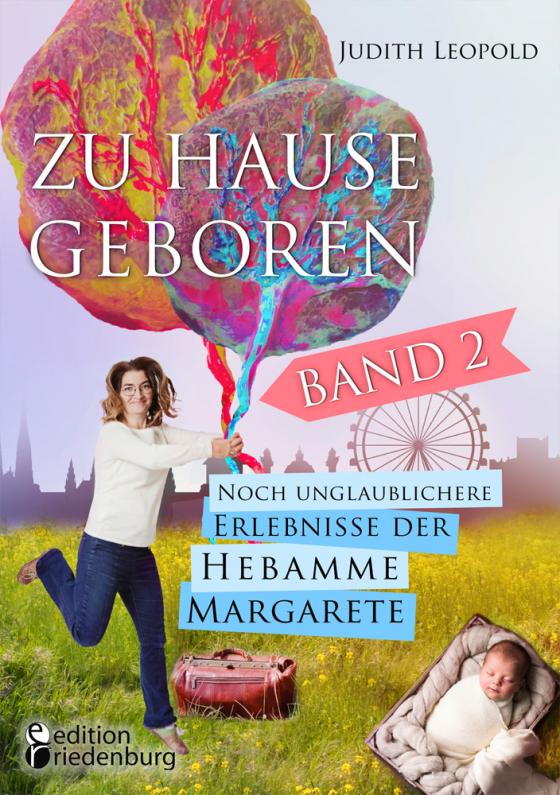 Cover-Bild Zu Hause geboren Band 2 - Noch unglaublichere Erlebnisse der Hebamme Margarete