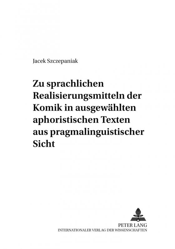 Cover-Bild Zu sprachlichen Realisierungsmitteln der Komik in ausgewählten aphoristischen Texten aus pragmalinguistischer Sicht