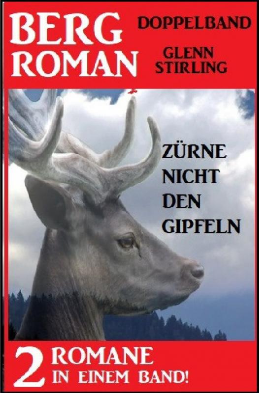 Cover-Bild Zürne nicht den Gipfeln: Bergroman Doppelband - 2 Romane in einem Band