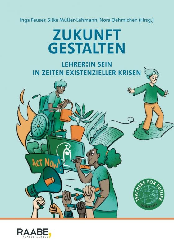 Cover-Bild Zukunft gestalten - Lehrer:in sein in Zeiten existenzieller Krisen