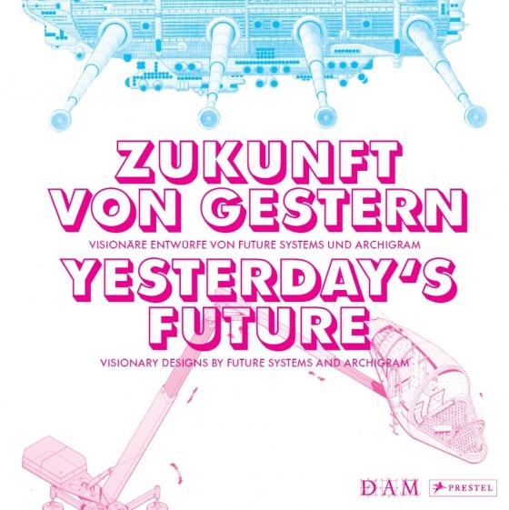 Cover-Bild Zukunft von gestern – Visionäre Entwürfe von Future Systems und Archigram