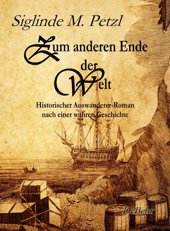 Cover-Bild Zum anderen Ende der Welt - Historischer Auswanderer-Roman nach einer wahren Geschichte