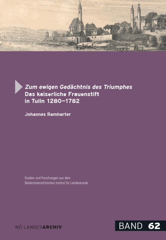 Cover-Bild Zum ewigen Gedächtnis des Triumphes. Das kaiserliche Frauenstift in Tulln 1280-1782