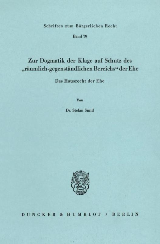 Cover-Bild Zur Dogmatik der Klage auf Schutz des "räumlich-gegenständlichen Bereichs" der Ehe. Das Hausrecht der Ehe.