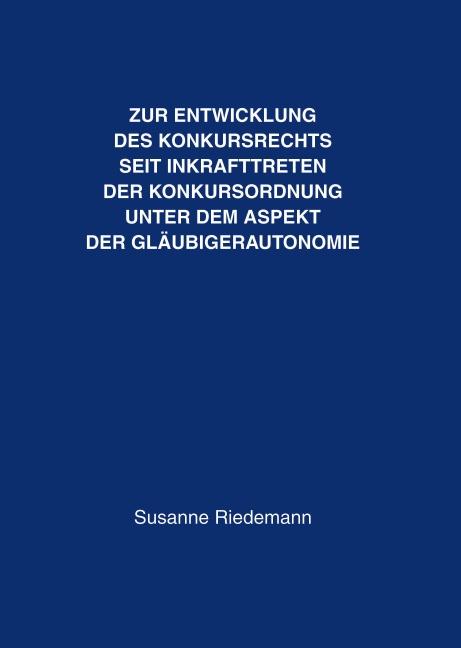 Cover-Bild Zur Entwicklung des Konkursrechts seit Inkrafttreten der Konkursordnung unter dem Aspekt der Gläubigerautonomie