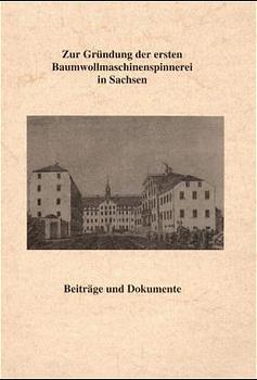 Cover-Bild Zur Gründung der ersten Baumwollmaschinenspinnerei in Sachsen