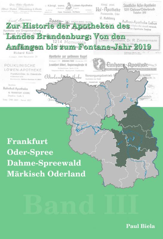 Cover-Bild Zur Historie der Apotheken des Landes Brandenburg von den Anfängen bis zum Fontane-Jahr 2019, Band III:Märkisch-Oderland, Frankfurt (Oder), Oder-Spree, Dahme-Spreewald