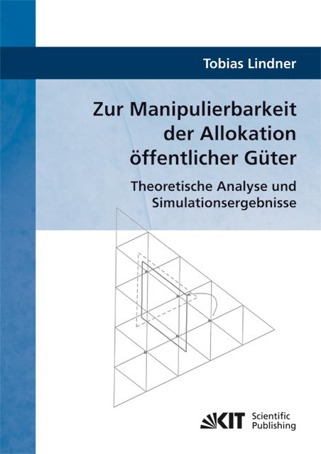 Cover-Bild Zur Manipulierbarkeit der Allokation öffentlicher Güter : Theoretische Analyse und Simulationsergebnisse