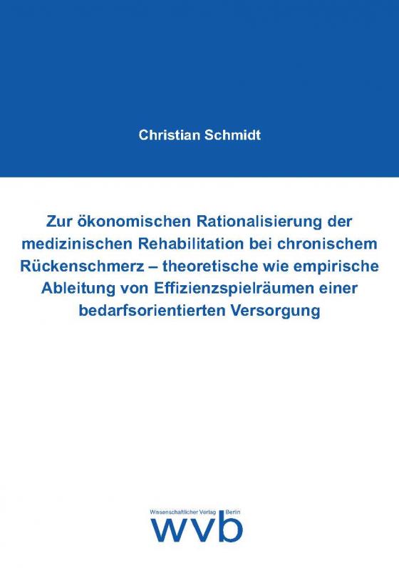 Cover-Bild Zur ökonomischen Rationalisierung der medizinischen Rehabilitation bei chronischem Rückenschmerz - theoretische wie empirische Ableitung von Effizienzspielräumen einer bedarfsorientierten Versorgung