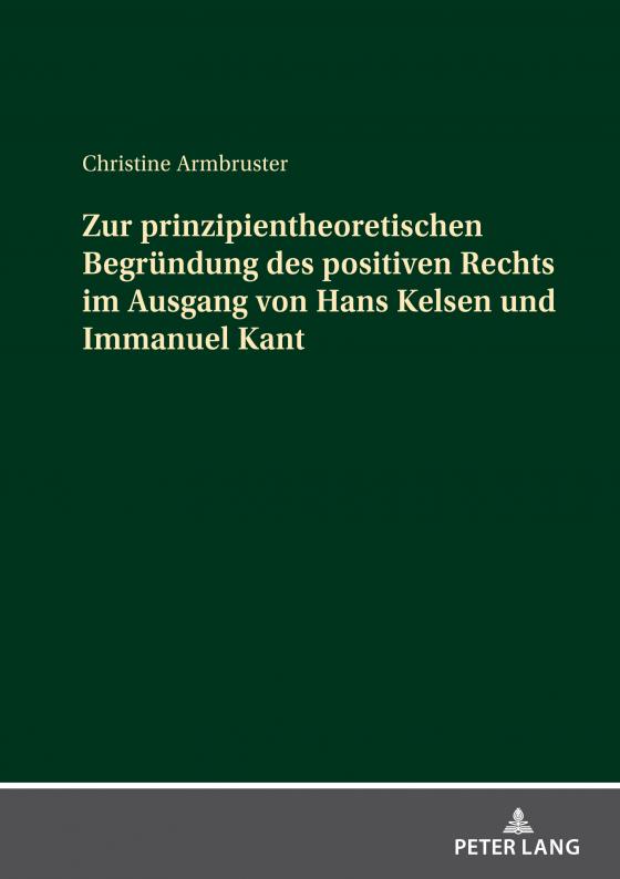 Cover-Bild Zur prinzipientheoretischen Begründung des positiven Rechts im Ausgang von Hans Kelsen und Immanuel Kant