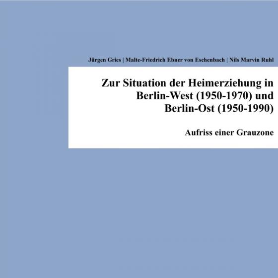 Cover-Bild Zur Situation der Heimerziehung in Berlin-West (1950-1970) und Berlin-Ost (1950-1990)