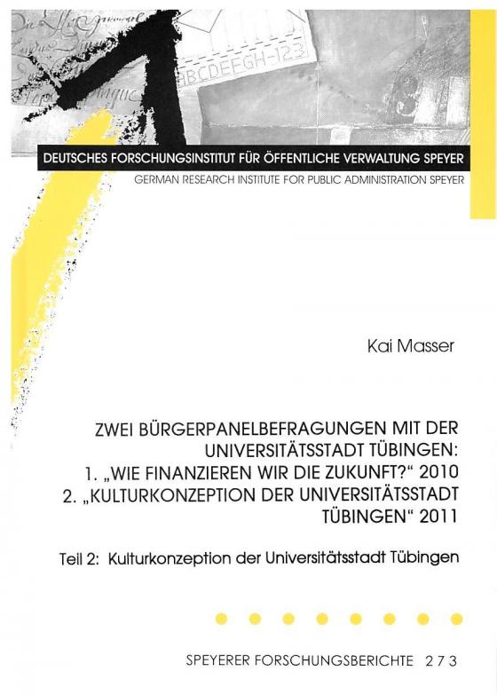 Cover-Bild Zwei Bürgerpanelbefragungen mit der Universitätsstadt Tübingen: 1. "Wie finanzieren wir die Zukunft?" 2010 2."Kulturkonzeption der Universitätsstadt Tübingen" 2011