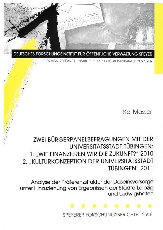 Cover-Bild Zwei Bürgerpanelbefragungen mit der Universitätsstadt Tübingen: 1."Wie finanzieren wir die Zukunft?" 2010 2."Kulturkonzeption der Universitätsstadt Tübingen" 2011