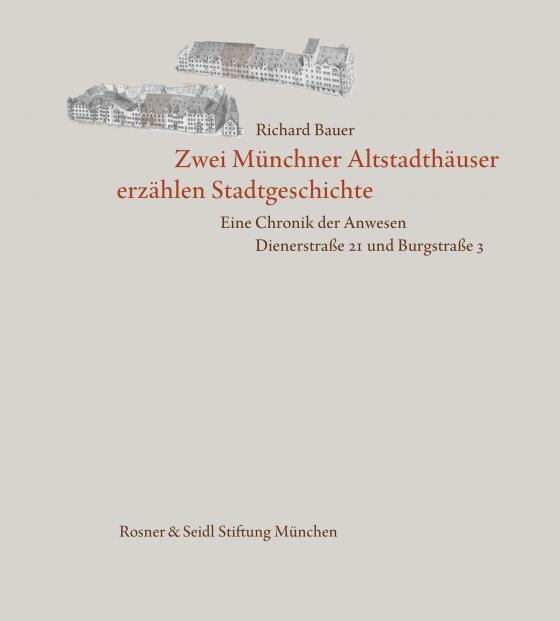 Cover-Bild Zwei Münchner Altstadthäuser erzählen Stadtgeschichte. Eine Chronik der Anwesen Dienerstraße 21 und Burgstraße 3