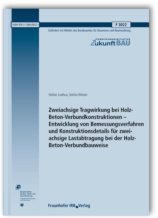 Cover-Bild Zweiachsige Tragwirkung bei Holz-Beton-Verbundkonstruktionen - Entwicklung von Bemessungsverfahren und Konstruktionsdetails für zweiachsige Lastabtragung bei der Holz-Beton-Verbundbauweise. Abschlussbericht