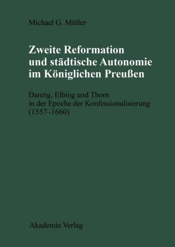 Cover-Bild Zweite Reformation und städtische Autonomie im königlichen Preussen