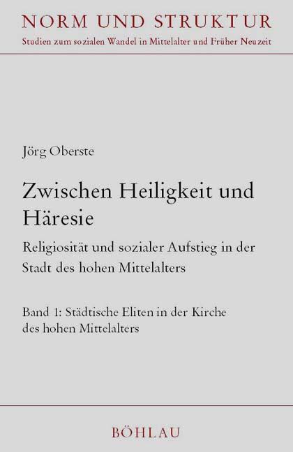 Cover-Bild Zwischen Heiligkeit und Häresie : Religiosität und sozialer Aufstieg in der Stadt des hohen Mittelalters