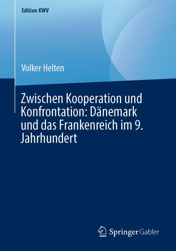 Cover-Bild Zwischen Kooperation und Konfrontation: Dänemark und das Frankenreich im 9. Jahrhundert