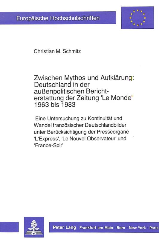 Cover-Bild Zwischen Mythos und Aufklärung: Deutschland in der außenpolitischen Berichterstattung der Zeitung 'Le Monde' 1963 bis 1983