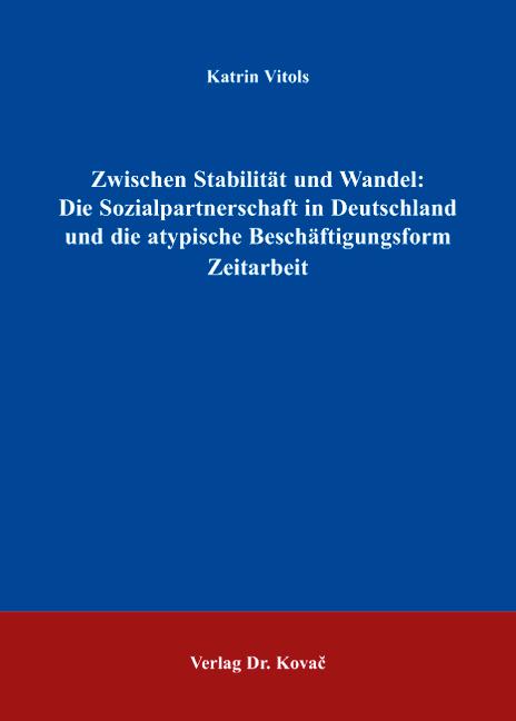 Cover-Bild Zwischen Stabilität und Wandel: Die Sozialpartnerschaft in Deutschland und die atypische Beschäftigungsform Zeitarbeit