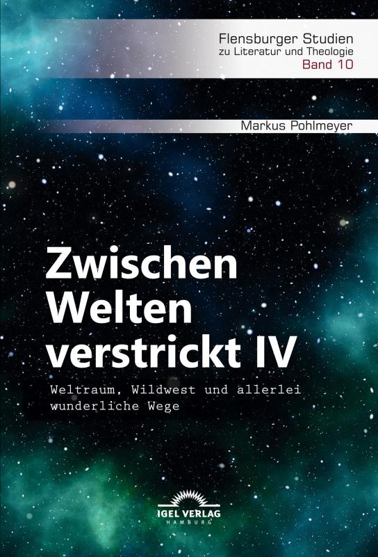 Cover-Bild Zwischen Welten verstrickt IV. Weltraum, Wildwest und allerlei wunderliche Wege