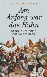 Cover-Bild Am Anfang war das Huhn. Geschichte eines Charaktertiers