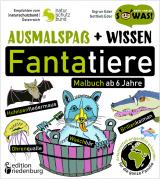Cover-Bild Ausmalspaß + Wissen: Fantatiere - Malbuch ab 6 Jahre. Artenvielfalt artgerecht erkunden für die ganze Familie. Empfohlen vom Naturschutzbund Österreich