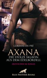 Cover-Bild Axana, die stolze Sklavin aus dem Edelbordell | Erotischer SM-Roman