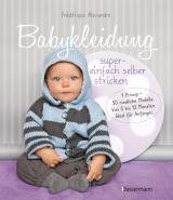 Cover-Bild Babykleidung supereinfach selber stricken! 1 Prinzip - 30 niedliche Modelle