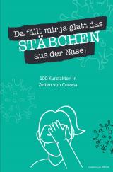 Cover-Bild Da fällt mir ja glatt das Stäbchen aus der Nase! 100 Kurzfakten in Zeiten von Corona