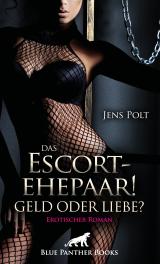 Cover-Bild Das Escortehepaar! Geld oder Liebe? | Erotischer Roman