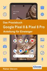 Cover-Bild Das Praxisbuch Google Pixel 8 & Pixel 8 Pro - Anleitung für Einsteiger