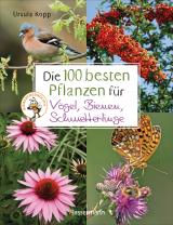 Cover-Bild Die 100 besten Pflanzen für Vögel, Bienen, Schmetterlinge