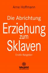 Cover-Bild Die Abrichtung und Erziehung zum Sklaven | Erotischer Ratgeber