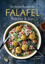Cover-Bild Die besten Rezepte für Falafel. Bällchen & Dips - vegetarisch & vegan