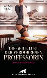 Cover-Bild Die geile Lust der verdorbenen Professorin | Erotischer SM-Roman