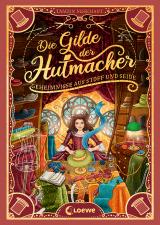 Cover-Bild Die Gilde der Hutmacher (Die magischen Gilden, Band 1) - Geheimnisse aus Stoff und Seide