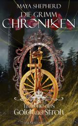 Cover-Bild Die Grimm-Chroniken (Band 11): Träume aus Gold und Stroh