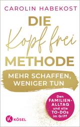 Cover-Bild Die Kopf-frei-Methode – Mehr schaffen, weniger tun