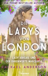 Cover-Bild Die Ladys von London - Lady Abigail und der ehrenwerte Marquess