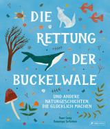 Cover-Bild Die Rettung der Buckelwale und andere Naturgeschichten, die glücklich machen