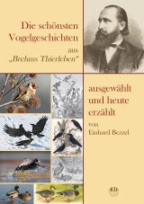 Cover-Bild Die schönsten Vogelgeschichten aus „Brehms Thierleben“ – ausgewählt und heute erzählt