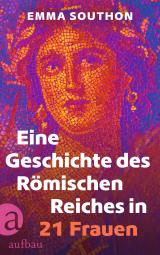 Cover-Bild Eine Geschichte des Römischen Reiches in 21 Frauen