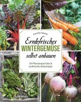 Cover-Bild Erntefrisches Wintergemüse selbst anbauen. 34 Pflanzenporträts & praktische Anbautipps