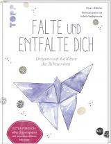 Cover-Bild Falte und entfalte dich: Origami und die Kunst der Achtsamkeit