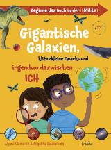 Cover-Bild Gigantische Galaxien, klitzekleine Quarks und irgendwo dazwischen ich