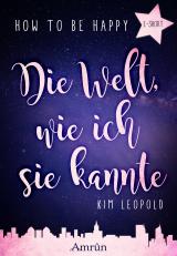 Cover-Bild How to be happy: Die Welt, wie ich sie kannte (E-Short)