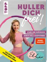 Cover-Bild Huller dich frei! mit Elli Hoop. Stark und glücklich durch Hula Hoop Fitness.