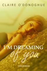 Cover-Bild I´M DREAMING of you (erotischer Liebesroman)